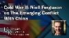 Cold War II Niall Ferguson On The Emerging Conflict With China Uncommon Knowledge
