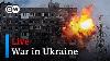 Russia Invades Ukraine Live Dw News Livestream Headline News From Around The World