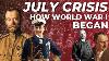 The July Crisis Explained How World War I Began
